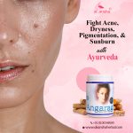 Fight Acne, Dryness, Pigmentation, and Sunburn with Ayurveda