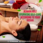 Remarkable Ayurvedic Self-Care According to Your Dosha