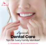 Ayurvedic Dental Care Tips for Every Family Member!