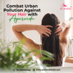 Combat Urban Pollution Against Your Hair with Ayurveda